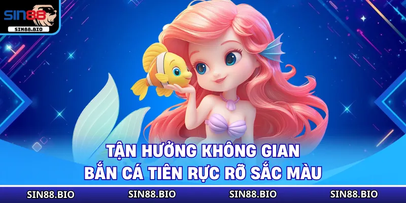 Bắn Cá Tiên - Trò Chơi Đổi Thưởng Đỉnh Cao Tại SIN88 2 Bắn Cá Tiên